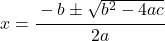 x=\cfrac{-b\pm\sqrt{b^{2}-4ac}}{2a}